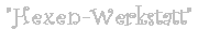 "Hexen-Werkstatt"