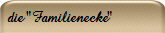  die "Familienecke"
